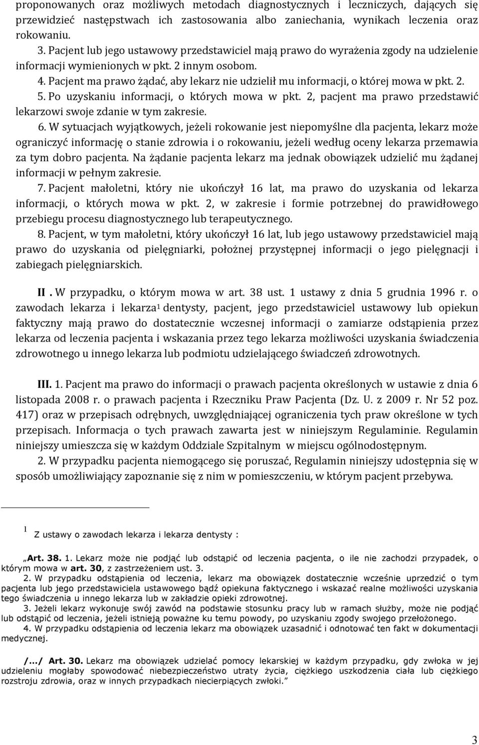 Pacjent ma prawo żądać, aby lekarz nie udzielił mu informacji, o której mowa w pkt. 2. 5. Po uzyskaniu informacji, o których mowa w pkt.