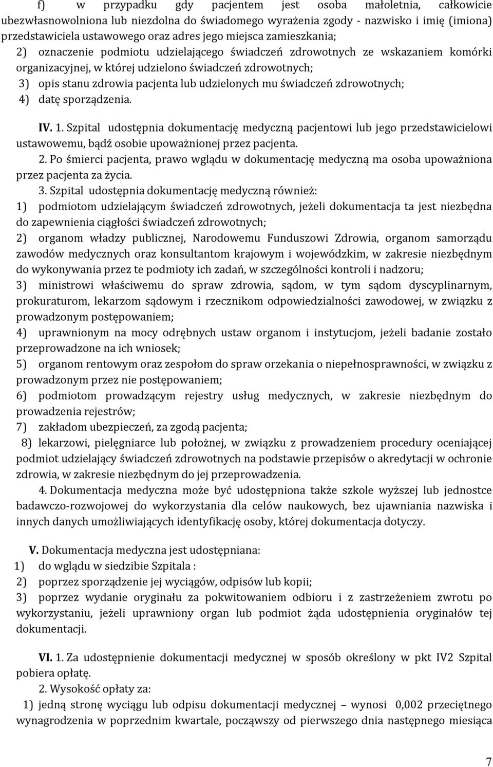 udzielonych mu świadczeń zdrowotnych; 4) datę sporządzenia. IV. 1. Szpital udostępnia dokumentację medyczną pacjentowi lub jego przedstawicielowi ustawowemu, bądź osobie upoważnionej przez pacjenta.