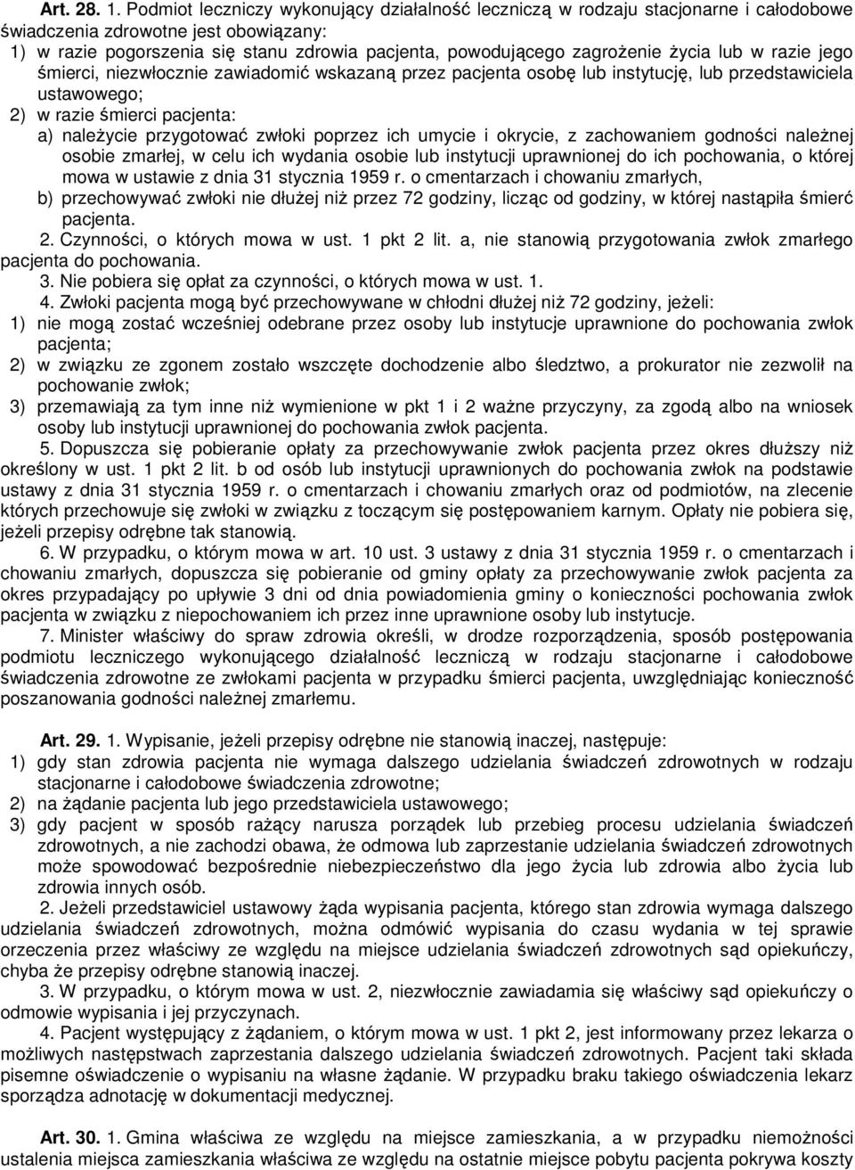 Ŝycia lub w razie jego śmierci, niezwłocznie zawiadomić wskazaną przez pacjenta osobę lub instytucję, lub przedstawiciela ustawowego; 2) w razie śmierci pacjenta: a) naleŝycie przygotować zwłoki