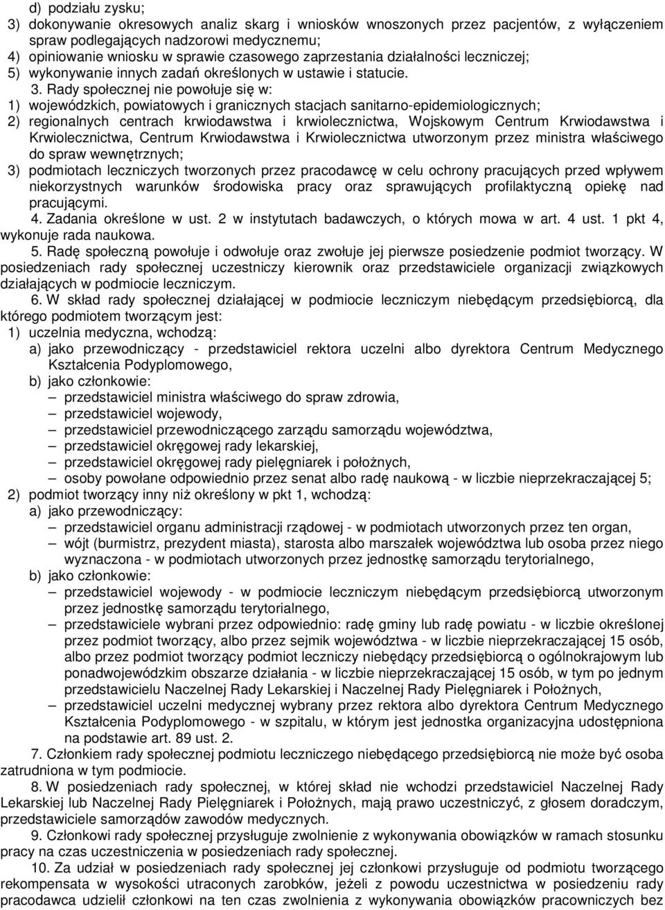 Rady społecznej nie powołuje się w: 1) wojewódzkich, powiatowych i granicznych stacjach sanitarno-epidemiologicznych; 2) regionalnych centrach krwiodawstwa i krwiolecznictwa, Wojskowym Centrum