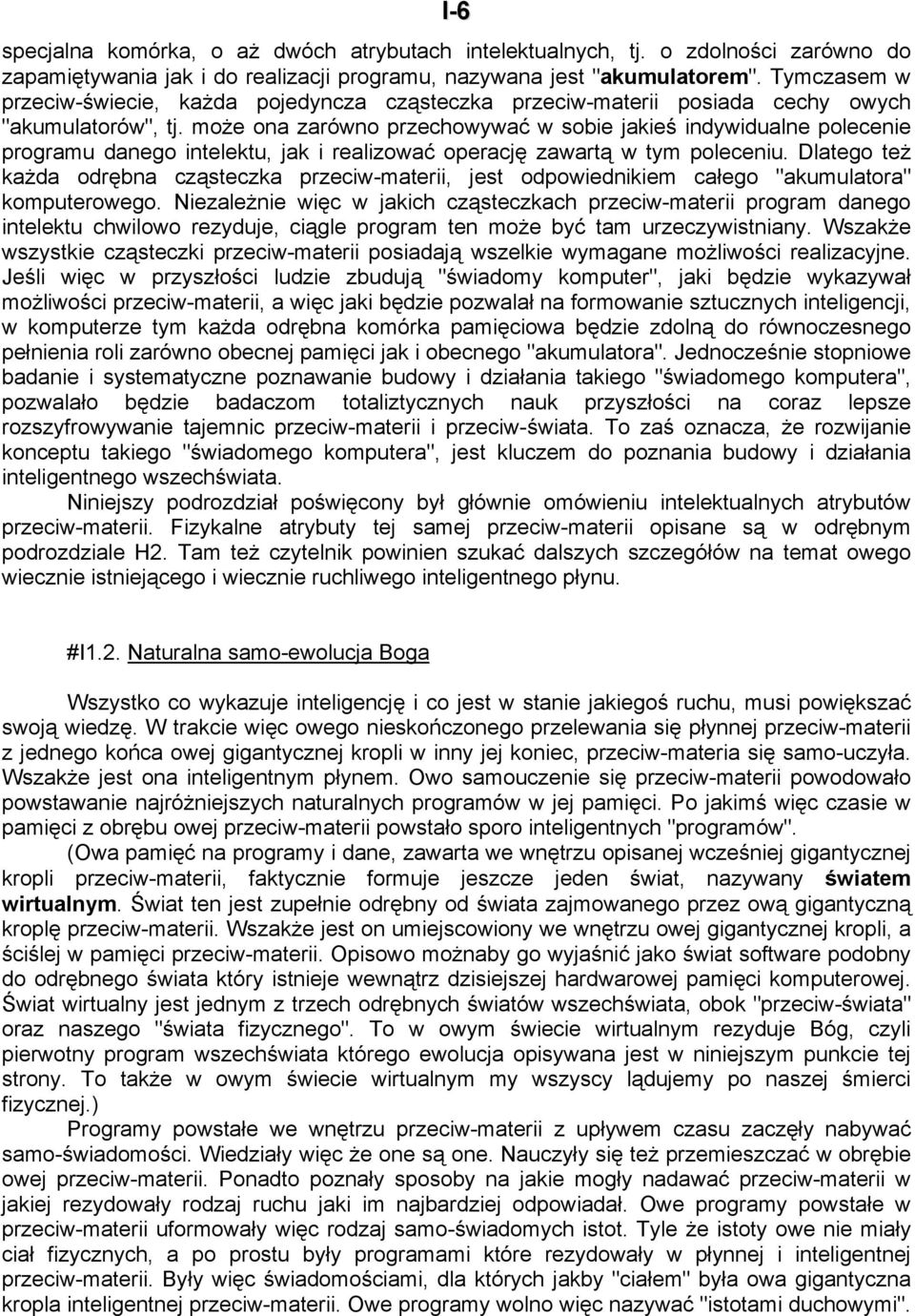 może ona zarówno przechowywać w sobie jakieś indywidualne polecenie programu danego intelektu, jak i realizować operację zawartą w tym poleceniu.