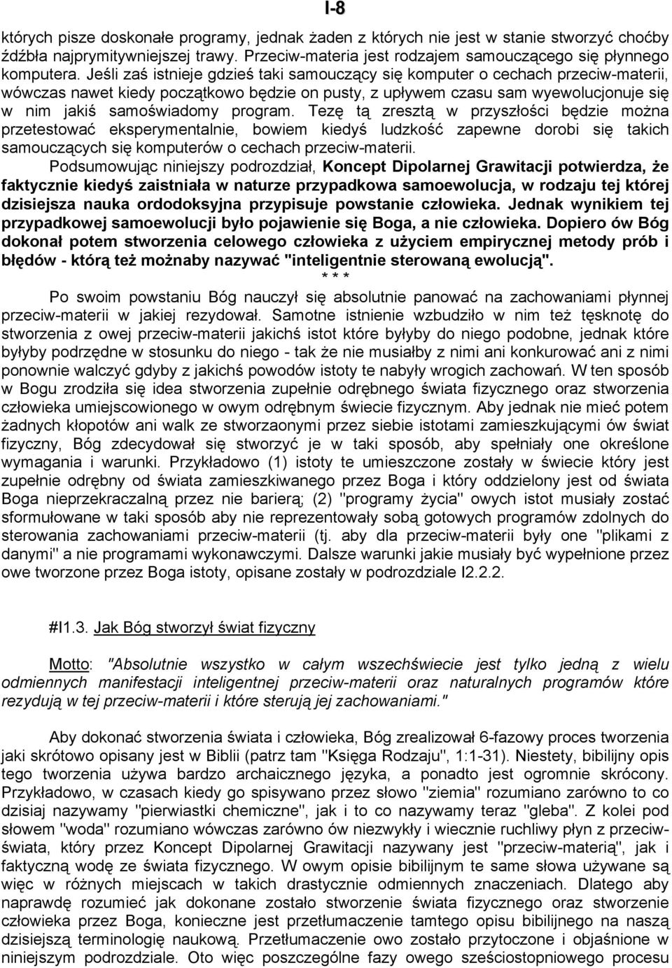 program. Tezę tą zresztą w przyszłości będzie można przetestować eksperymentalnie, bowiem kiedyś ludzkość zapewne dorobi się takich samouczących się komputerów o cechach przeciw-materii.