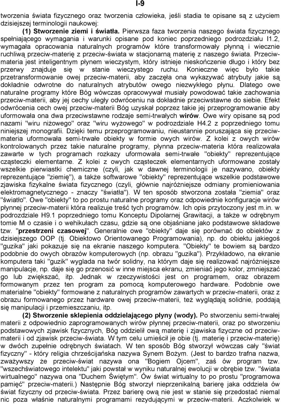 2, wymagała opracowania naturalnych programów które transformowały płynną i wiecznie ruchliwą przeciw-materię z przeciw-świata w stacjonarną materię z naszego świata.