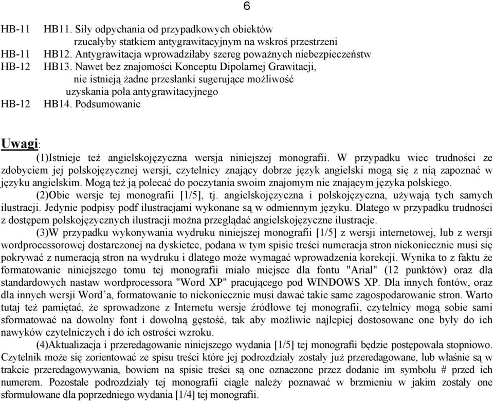 Nawet bez znajomości Konceptu Dipolarnej Grawitacji, nie istnieją żadne przesłanki sugerujące możliwość uzyskania pola antygrawitacyjnego HB14.