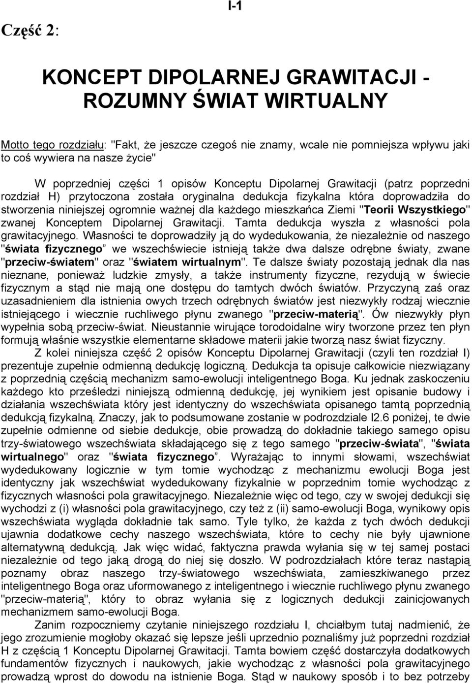 dla każdego mieszkańca Ziemi "Teorii Wszystkiego" zwanej Konceptem Dipolarnej Grawitacji. Tamta dedukcja wyszła z własności pola grawitacyjnego.