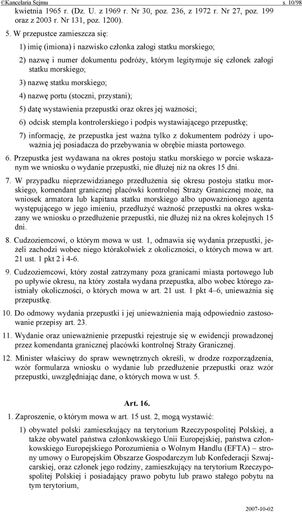 morskiego; 4) nazwę portu (stoczni, przystani); 5) datę wystawienia przepustki oraz okres jej ważności; 6) odcisk stempla kontrolerskiego i podpis wystawiającego przepustkę; 7) informację, że