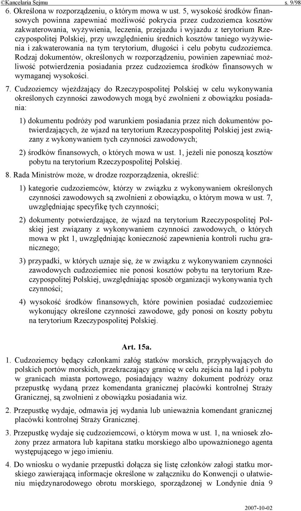 uwzględnieniu średnich kosztów taniego wyżywienia i zakwaterowania na tym terytorium, długości i celu pobytu cudzoziemca.