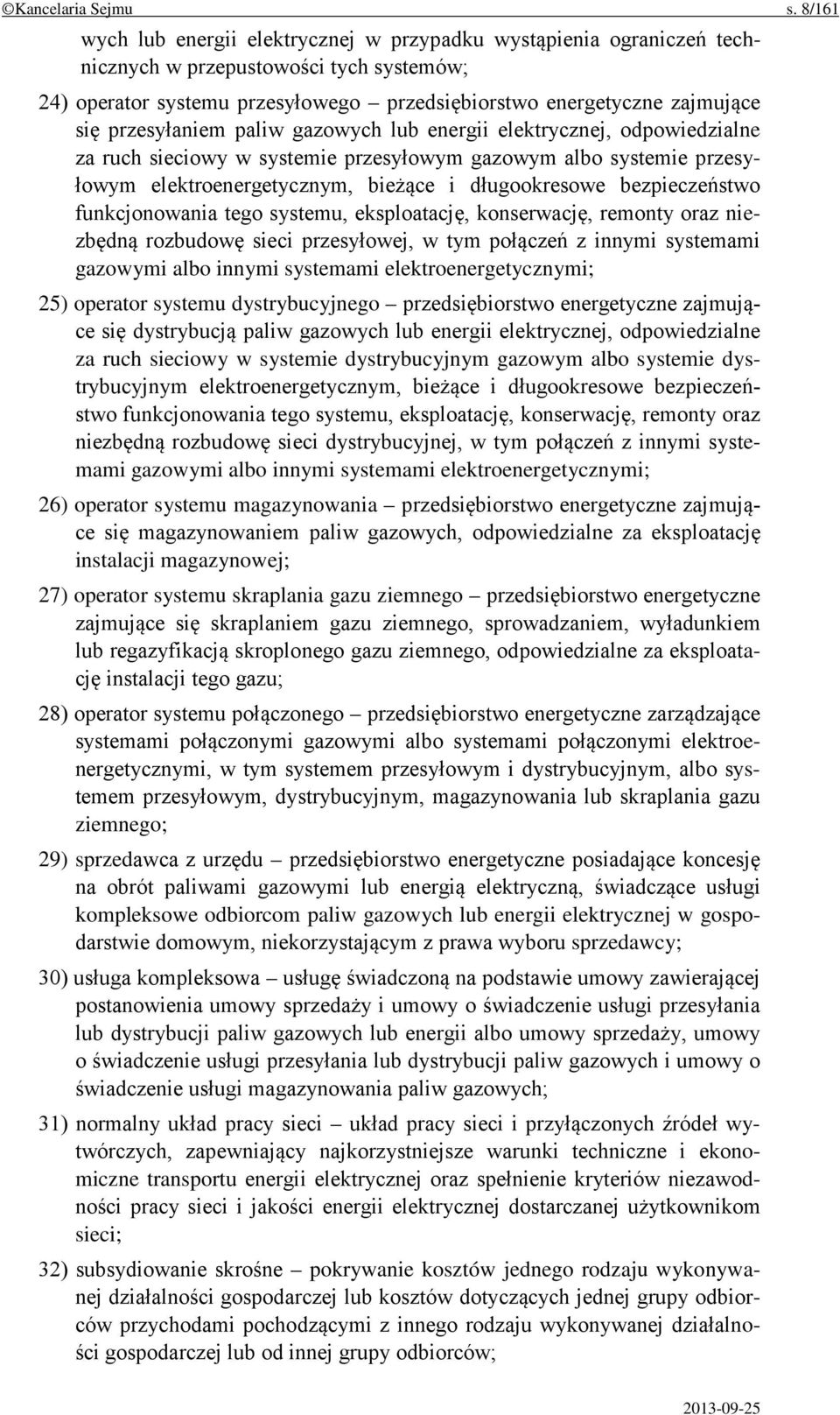 przesyłaniem paliw gazowych lub energii elektrycznej, odpowiedzialne za ruch sieciowy w systemie przesyłowym gazowym albo systemie przesyłowym elektroenergetycznym, bieżące i długookresowe