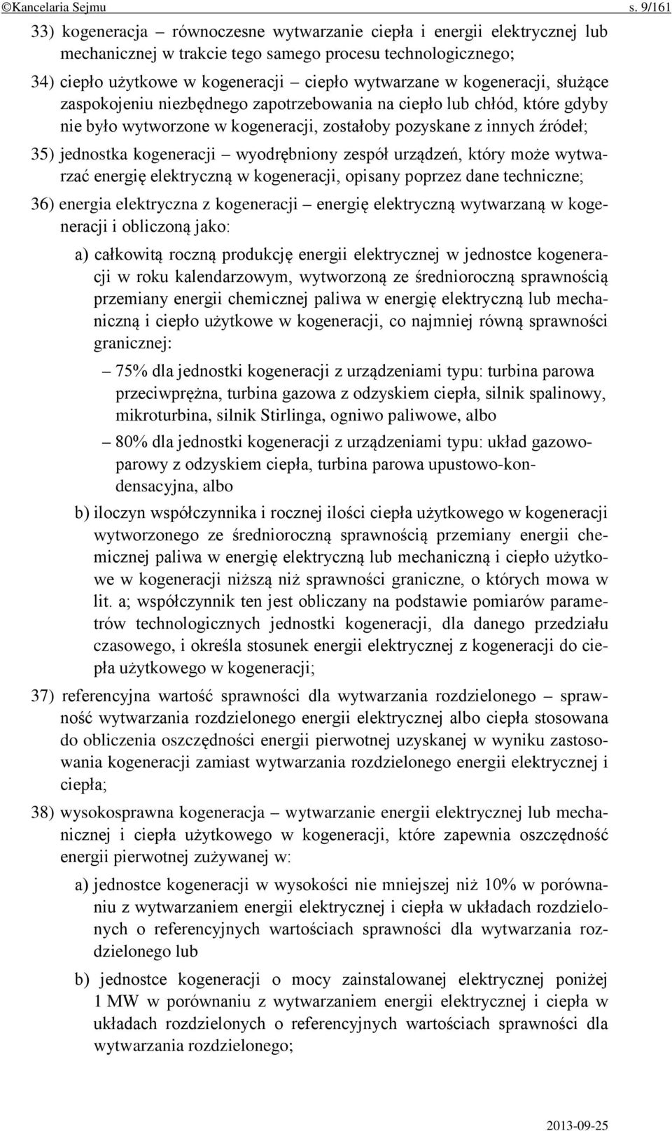 kogeneracji, służące zaspokojeniu niezbędnego zapotrzebowania na ciepło lub chłód, które gdyby nie było wytworzone w kogeneracji, zostałoby pozyskane z innych źródeł; 35) jednostka kogeneracji