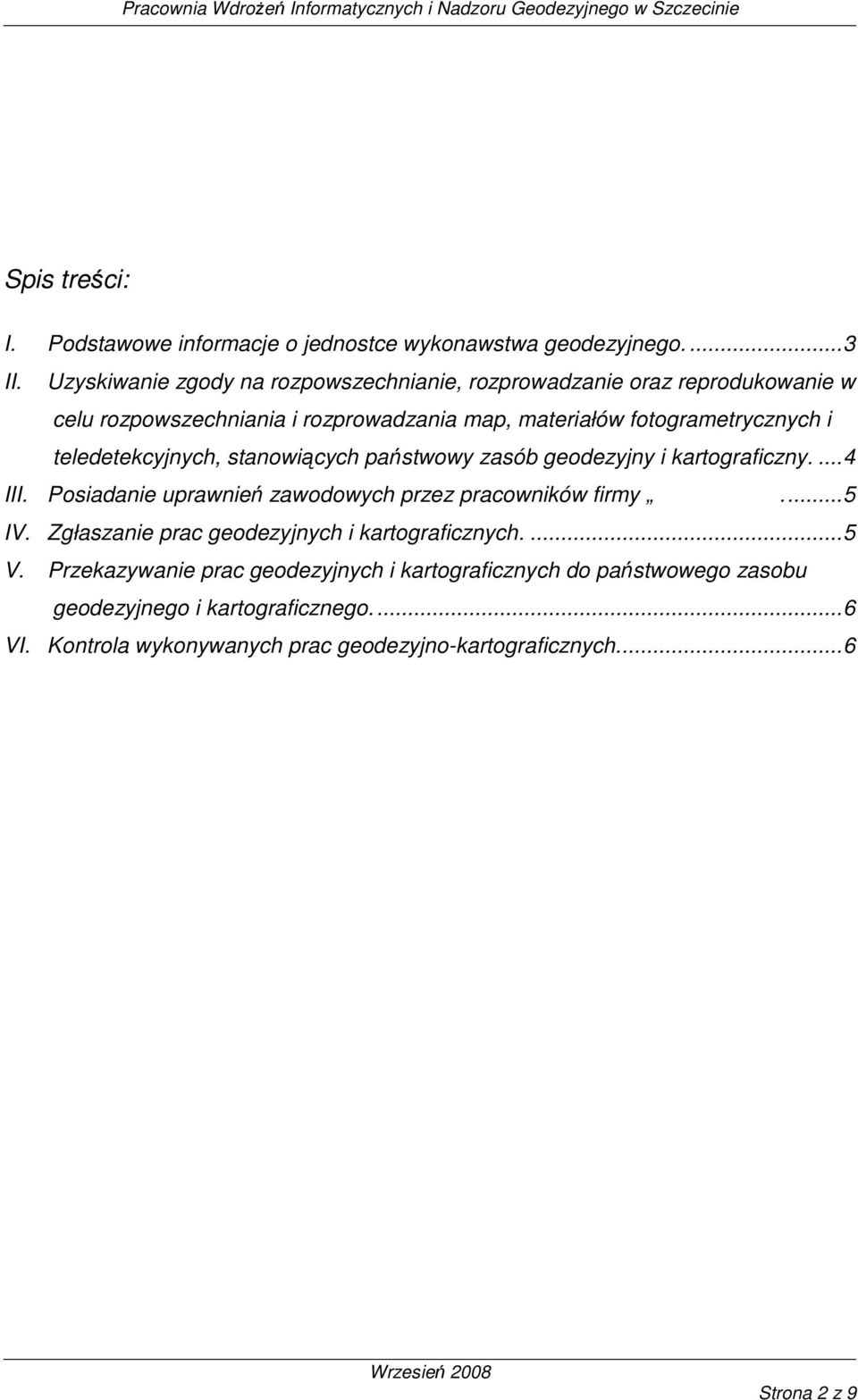 teledetekcyjnych, stanowiących państwowy zasób geodezyjny i kartograficzny....4 III. Posiadanie uprawnień zawodowych przez pracowników firmy GEOTOTAL...5 IV.