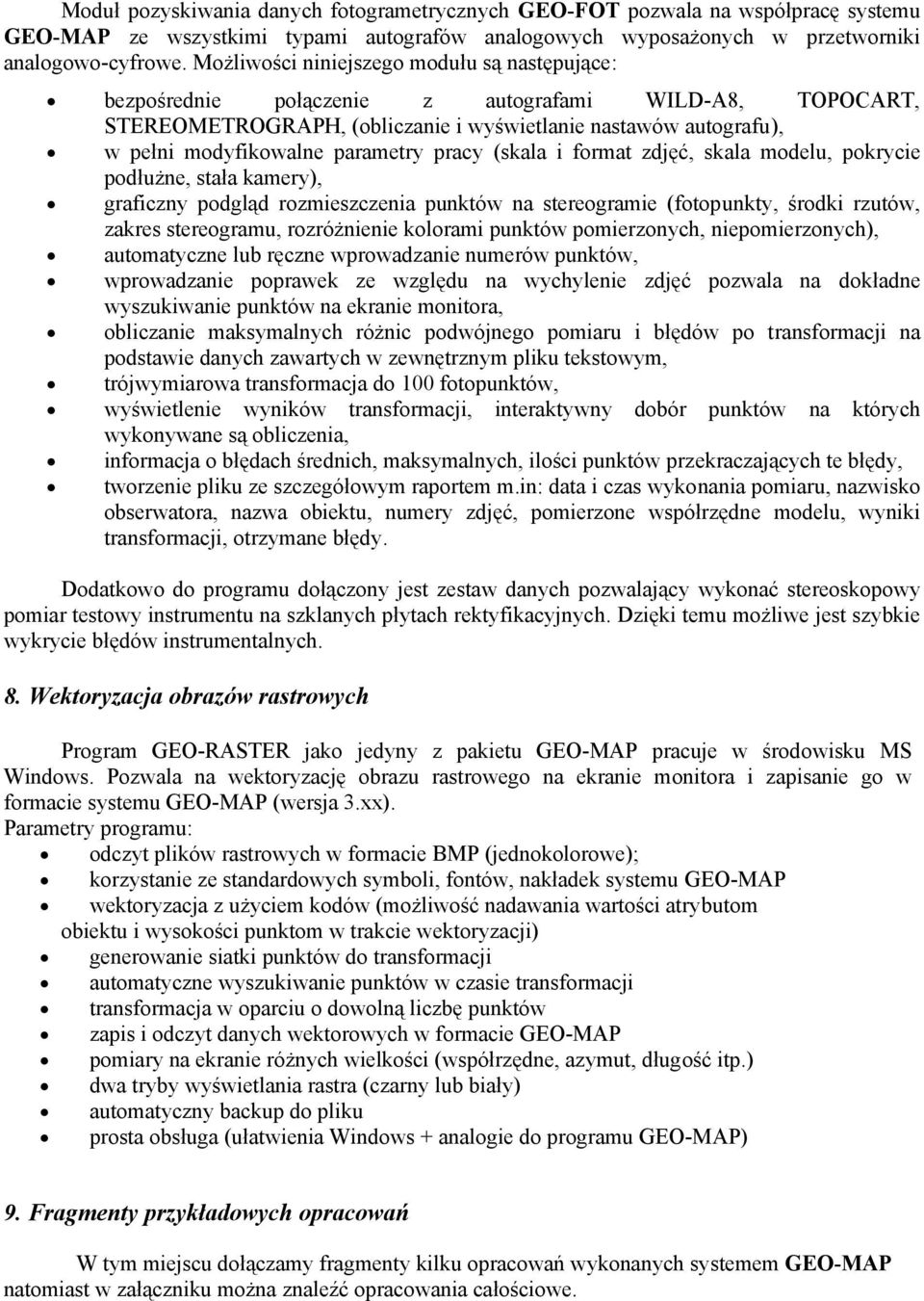 parametry pracy (skala i format zdjęć, skala modelu, pokrycie podłużne, stała kamery), graficzny podgląd rozmieszczenia punktów na stereogramie (fotopunkty, środki rzutów, zakres stereogramu,