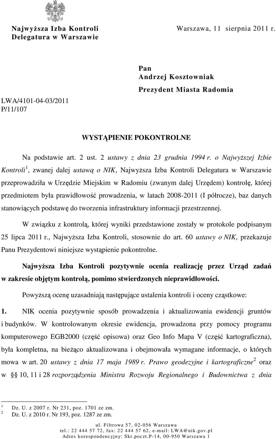 o Najwyższej Izbie Kontroli 1, zwanej dalej ustawą o NIK, Najwyższa Izba Kontroli Delegatura w Warszawie przeprowadziła w Urzędzie Miejskim w Radomiu (zwanym dalej Urzędem) kontrolę, której