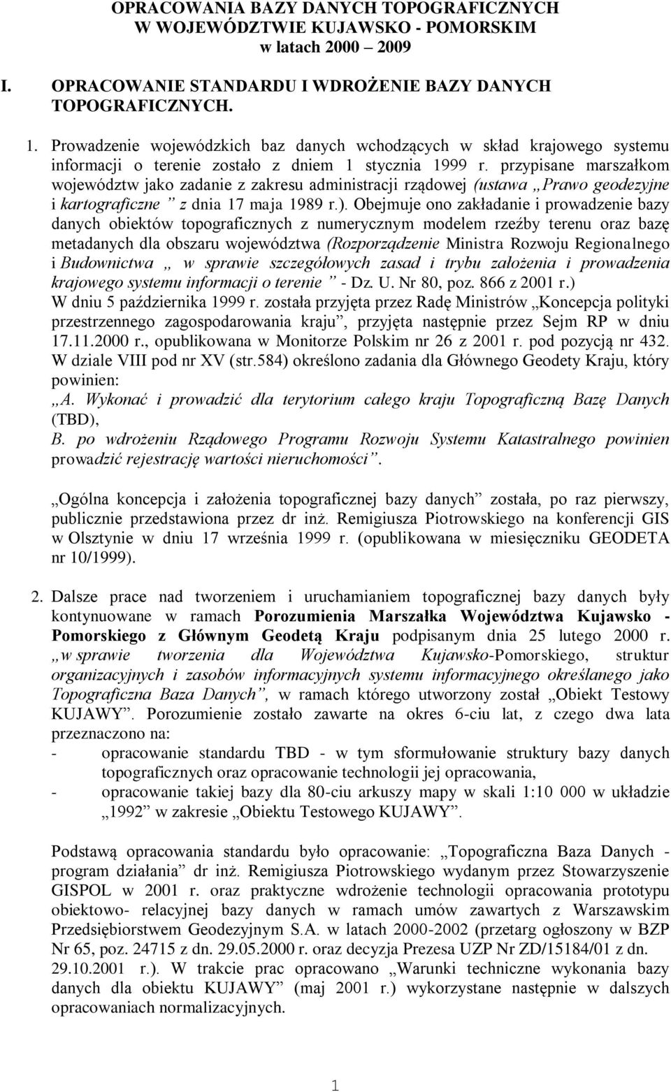 przypisane marszałkom województw jako zadanie z zakresu administracji rządowej (ustawa Prawo geodezyjne i kartograficzne z dnia 17 maja 1989 r.).