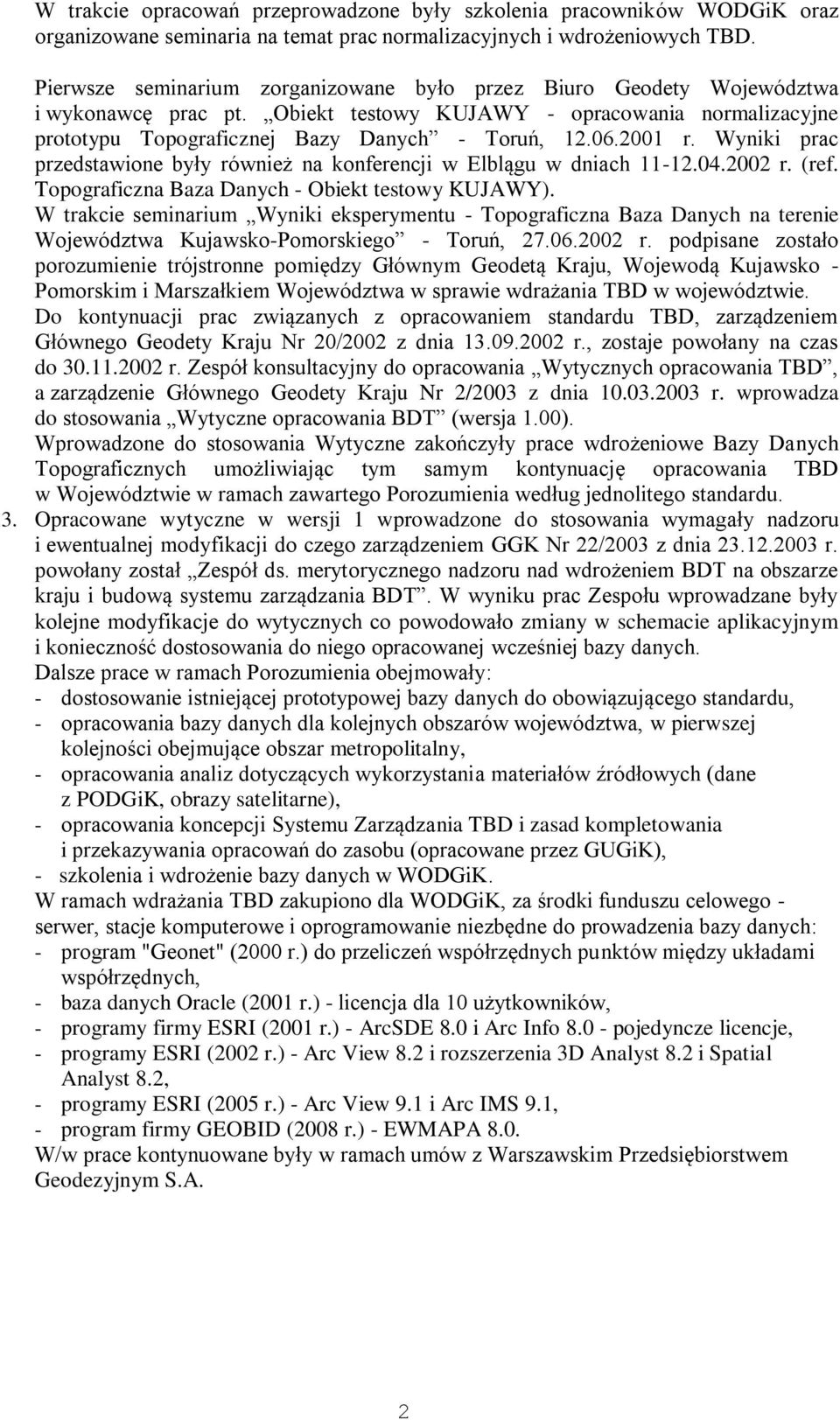 2001 r. Wyniki prac przedstawione były również na konferencji w Elblągu w dniach 11-12.04.2002 r. (ref. Topograficzna Baza Danych - Obiekt testowy KUJAWY).