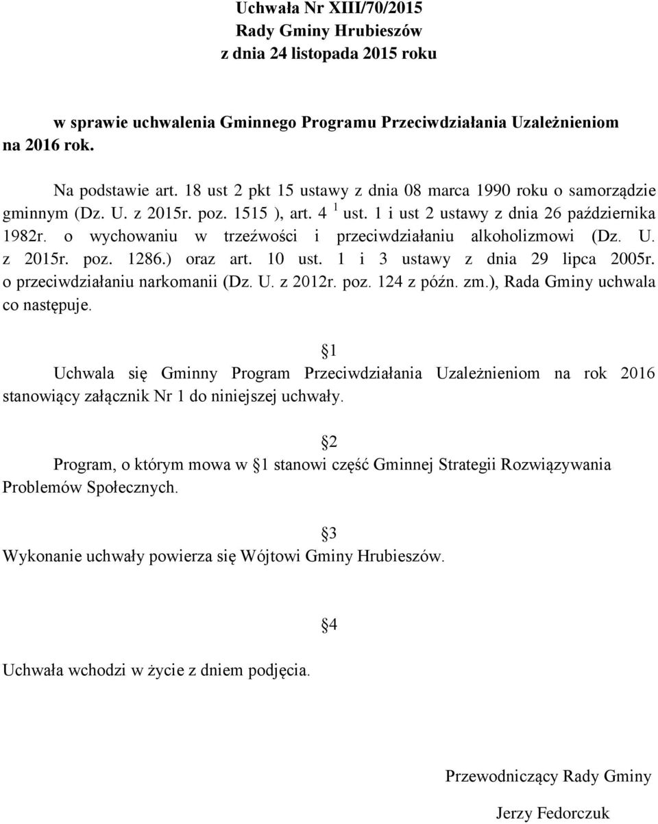 o wychowaniu w trzeźwości i przeciwdziałaniu alkoholizmowi (Dz. U. z 2015r. poz. 1286.) oraz art. 10 ust. 1 i 3 ustawy z dnia 29 lipca 2005r. o przeciwdziałaniu narkomanii (Dz. U. z 2012r. poz. 124 z późn.