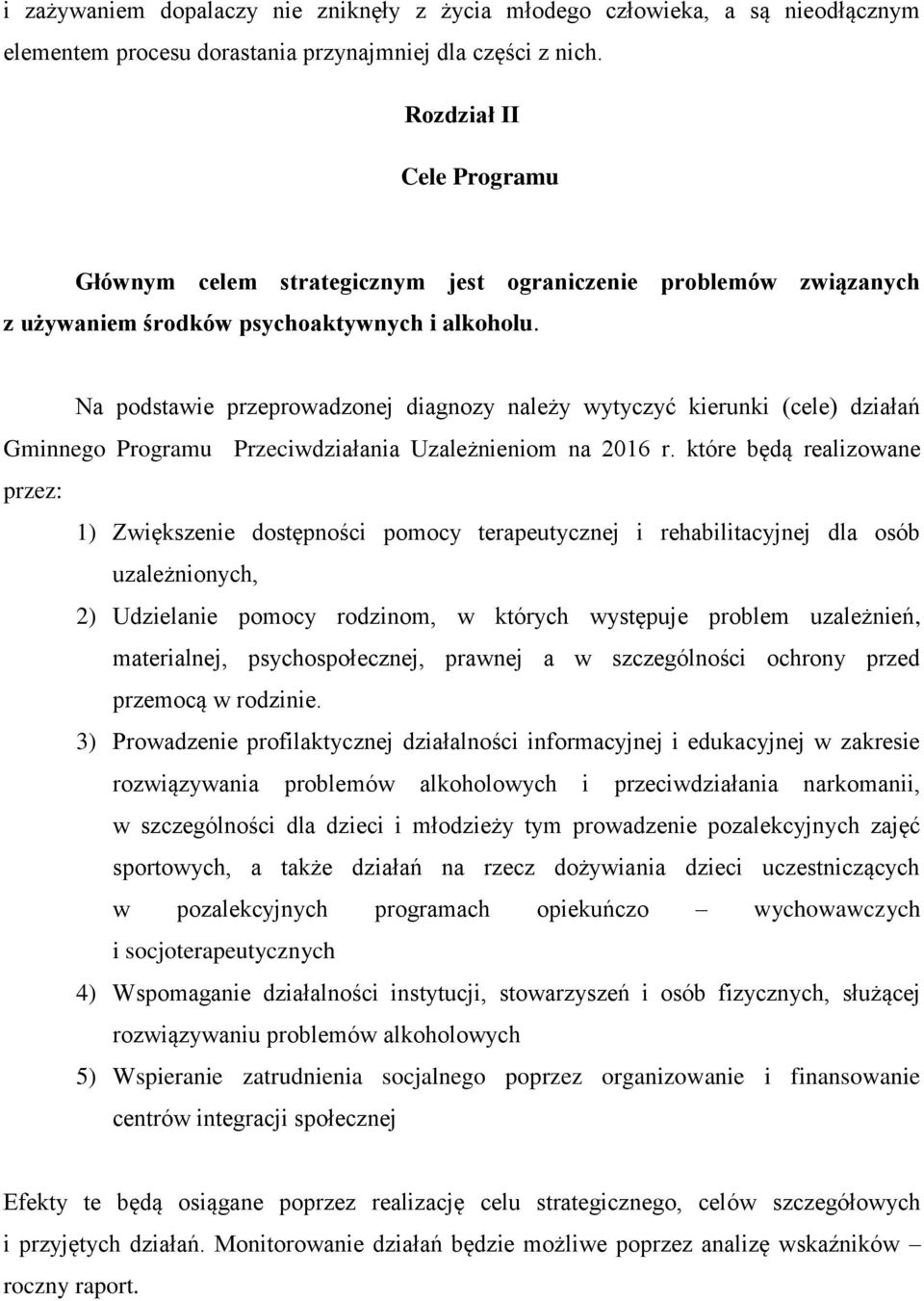 Na podstawie przeprowadzonej diagnozy należy wytyczyć kierunki (cele) działań Gminnego Programu Przeciwdziałania Uzależnieniom na 2016 r.