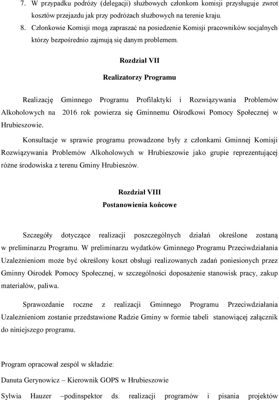 Rozdział VII Realizatorzy Programu Realizację Gminnego Programu Profilaktyki i Rozwiązywania Problemów Alkoholowych na 2016 rok powierza się Gminnemu Ośrodkowi Pomocy Społecznej w Hrubieszowie.