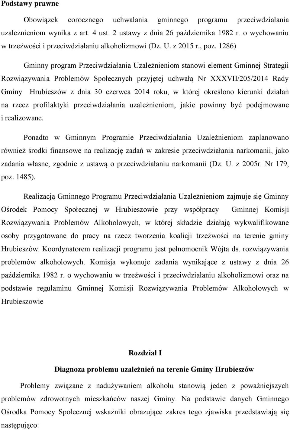 1286) Gminny program Przeciwdziałania Uzależnieniom stanowi element Gminnej Strategii Rozwiązywania Problemów Społecznych przyjętej uchwałą Nr XXXVII/205/2014 Rady Gminy Hrubieszów z dnia 30 czerwca