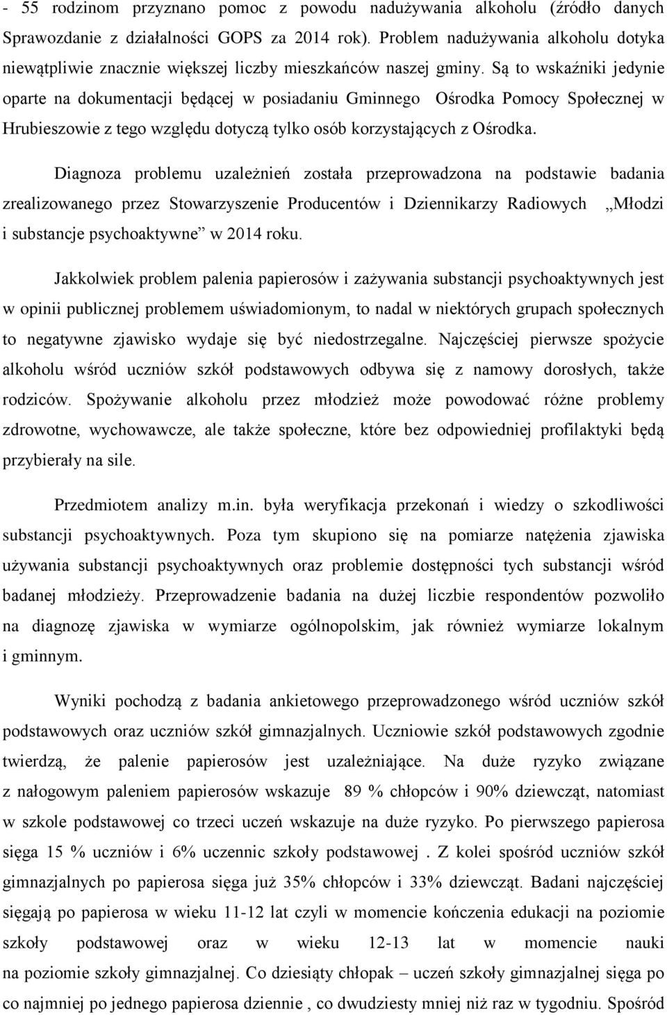 Są to wskaźniki jedynie oparte na dokumentacji będącej w posiadaniu Gminnego Ośrodka Pomocy Społecznej w Hrubieszowie z tego względu dotyczą tylko osób korzystających z Ośrodka.