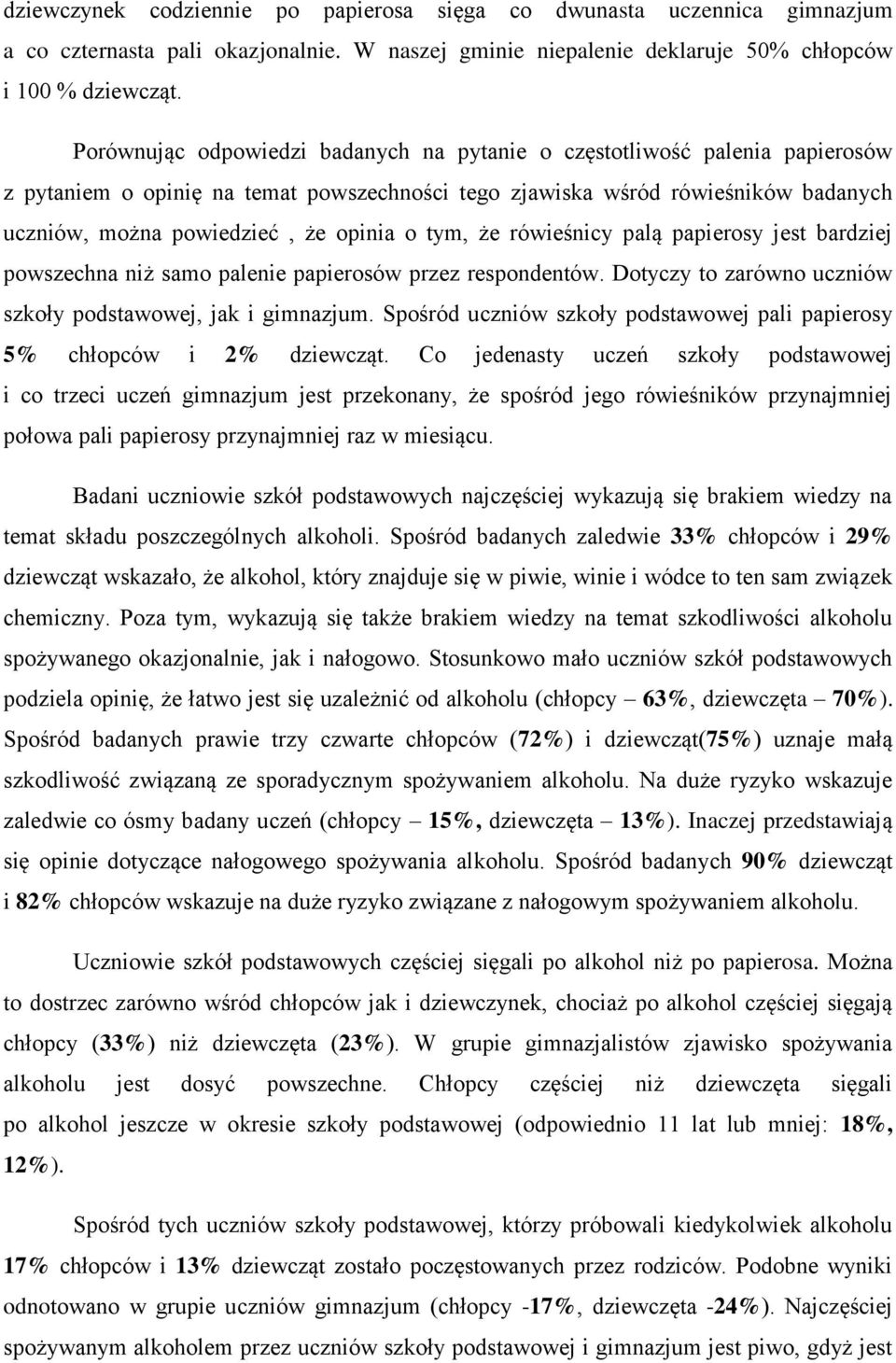 tym, że rówieśnicy palą papierosy jest bardziej powszechna niż samo palenie papierosów przez respondentów. Dotyczy to zarówno uczniów szkoły podstawowej, jak i gimnazjum.