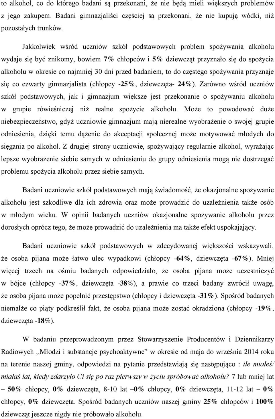 badaniem, to do częstego spożywania przyznaje się co czwarty gimnazjalista (chłopcy -25%, dziewczęta- 24%).