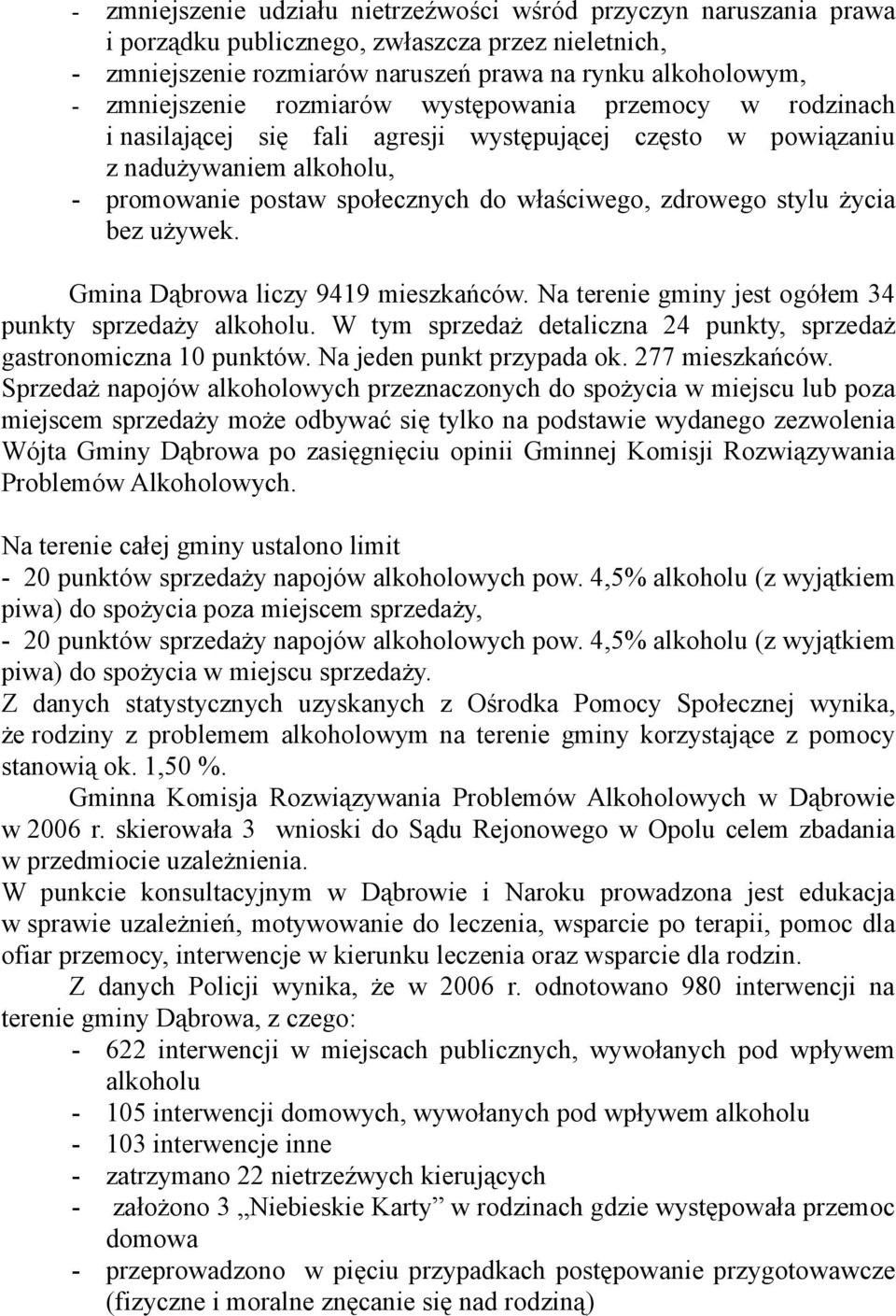 używek. Gmina Dąbrowa liczy 9419 mieszkańców. Na terenie gminy jest ogółem 34 punkty sprzedaży. W tym sprzedaż detaliczna 24 punkty, sprzedaż gastronomiczna 10 punktów. Na jeden punkt przypada ok.