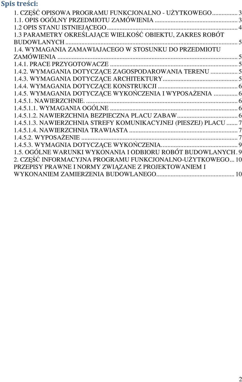 WYMAGANIA DOTYCZĄCE ZAGOSPODAROWANIA TERENU... 5 1.4.3. WYMAGANIA DOTYCZĄCE ARCHITEKTURY... 5 1.4.4. WYMAGANIA DOTYCZĄCE KONSTRUKCJI... 6 1.4.5. WYMAGANIA DOTYCZĄCE WYKOŃCZENIA I WYPOSAśENIA... 6 1.4.5.1. NAWIERZCHNIE.