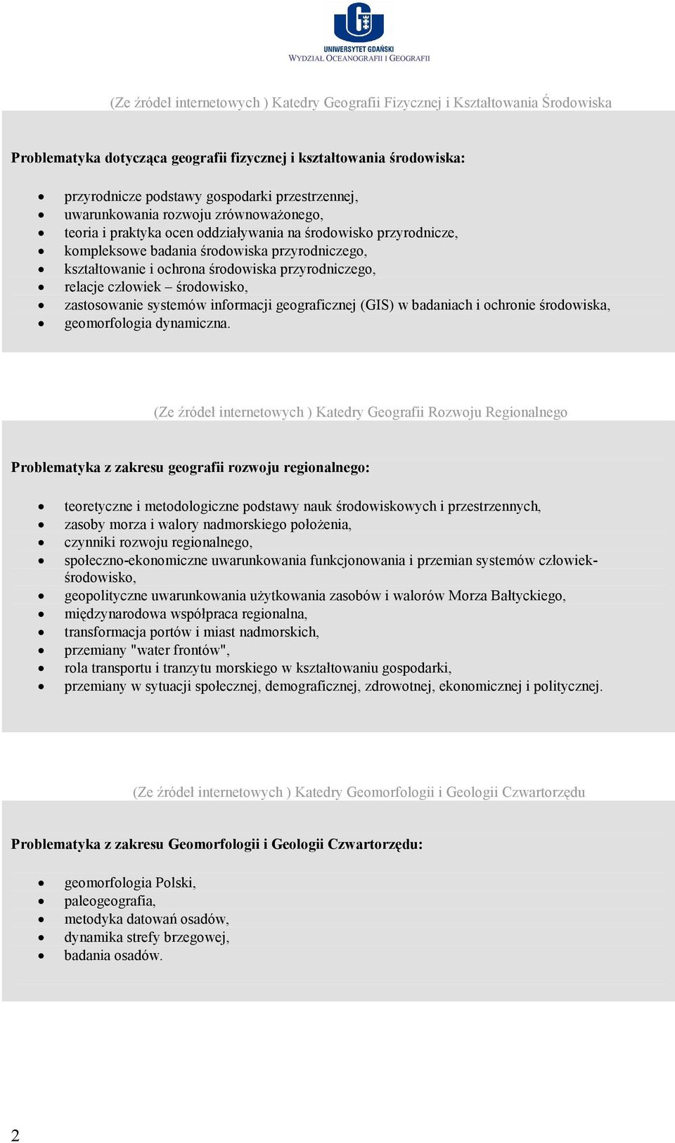 przyrodniczego, relacje człowiek środowisko, zastosowanie systemów informacji geograficznej (GIS) w badaniach i ochronie środowiska, geomorfologia dynamiczna.