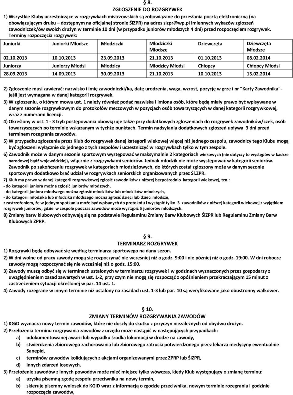 Terminy rozpoczęcia rozgrywek: Juniorki Juniorki Młodsze Młodziczki Młodziczki Młodsze Dziewczęta Dziewczęta Młodsze 02.