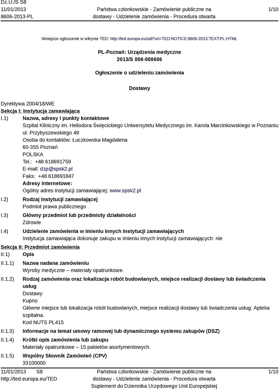 1) Nazwa, adresy i punkty kontaktowe Szpital Kliniczny im. Heliodora Święcickiego Uniwersytetu Medycznego im. Karola Marcinkowskiego w Poznaniu ul.