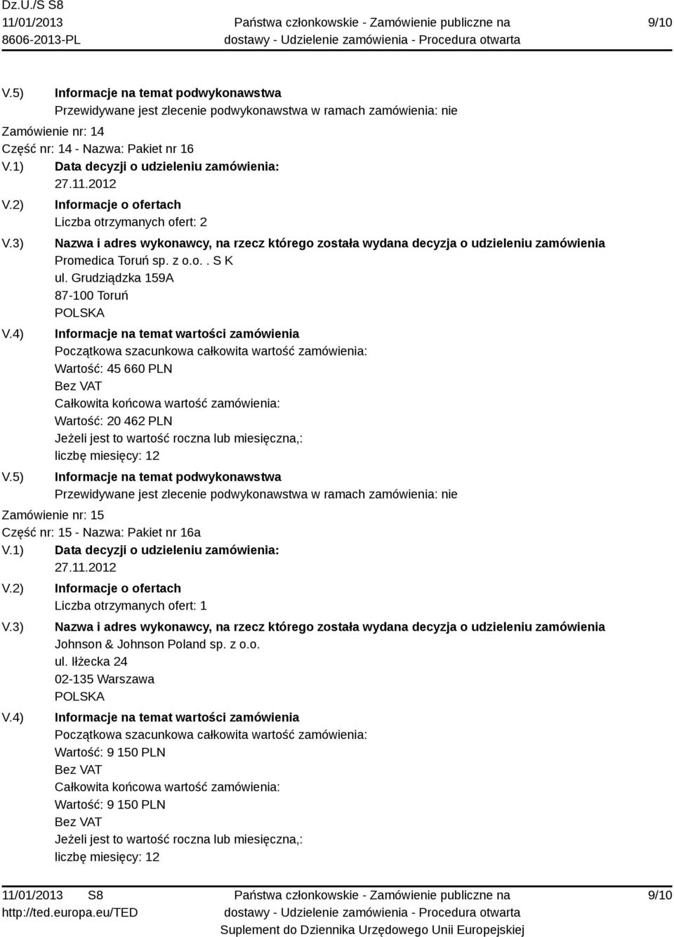 Grudziądzka 159A Wartość: 45 660 PLN Wartość: 20 462 PLN Zamówienie nr: 15 Część nr: