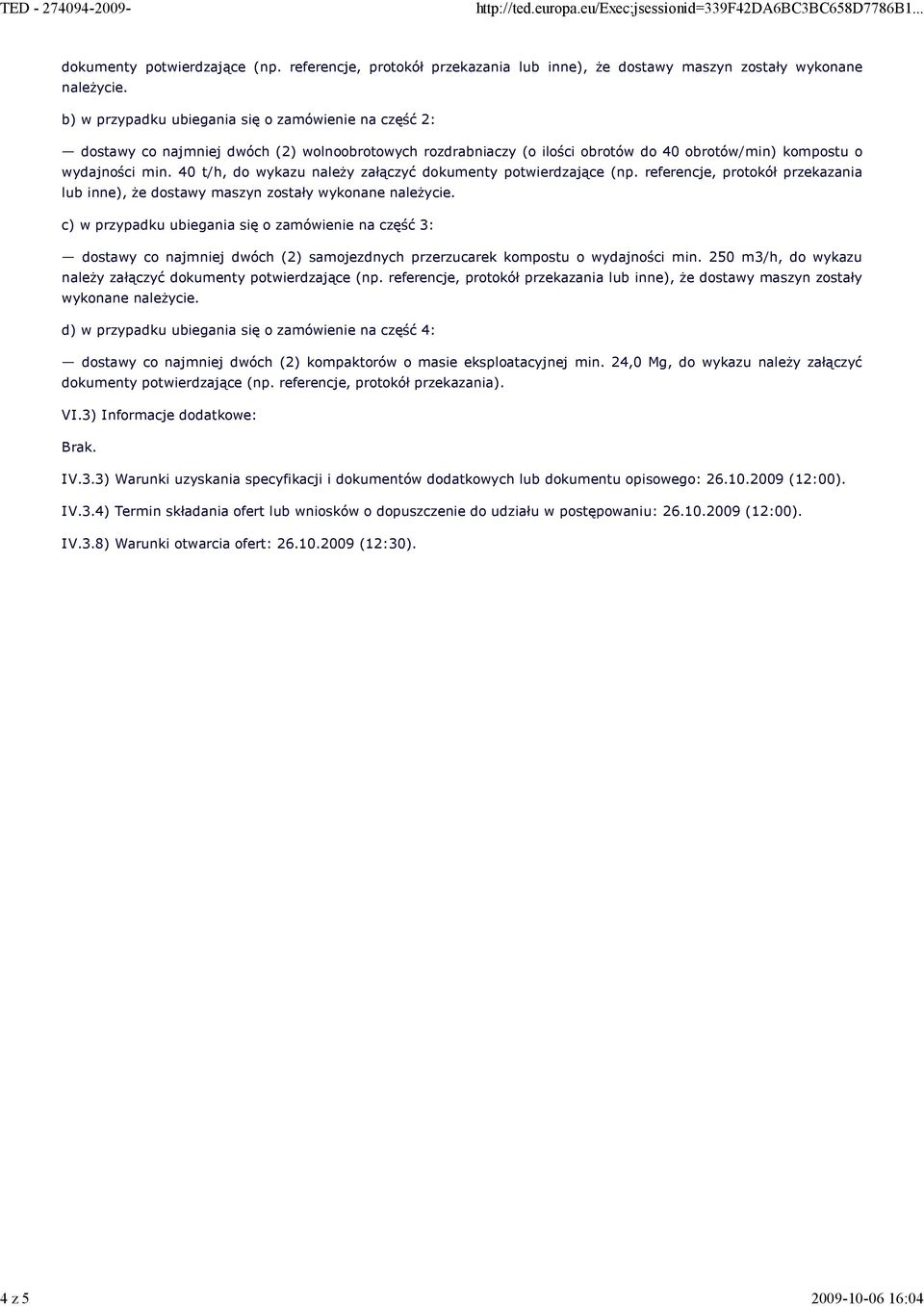 40 t/h, do wykazu należy załączyć dokumenty potwierdzające (np. referencje, protokół przekazania lub inne), że dostawy maszyn zostały wykonane należycie.