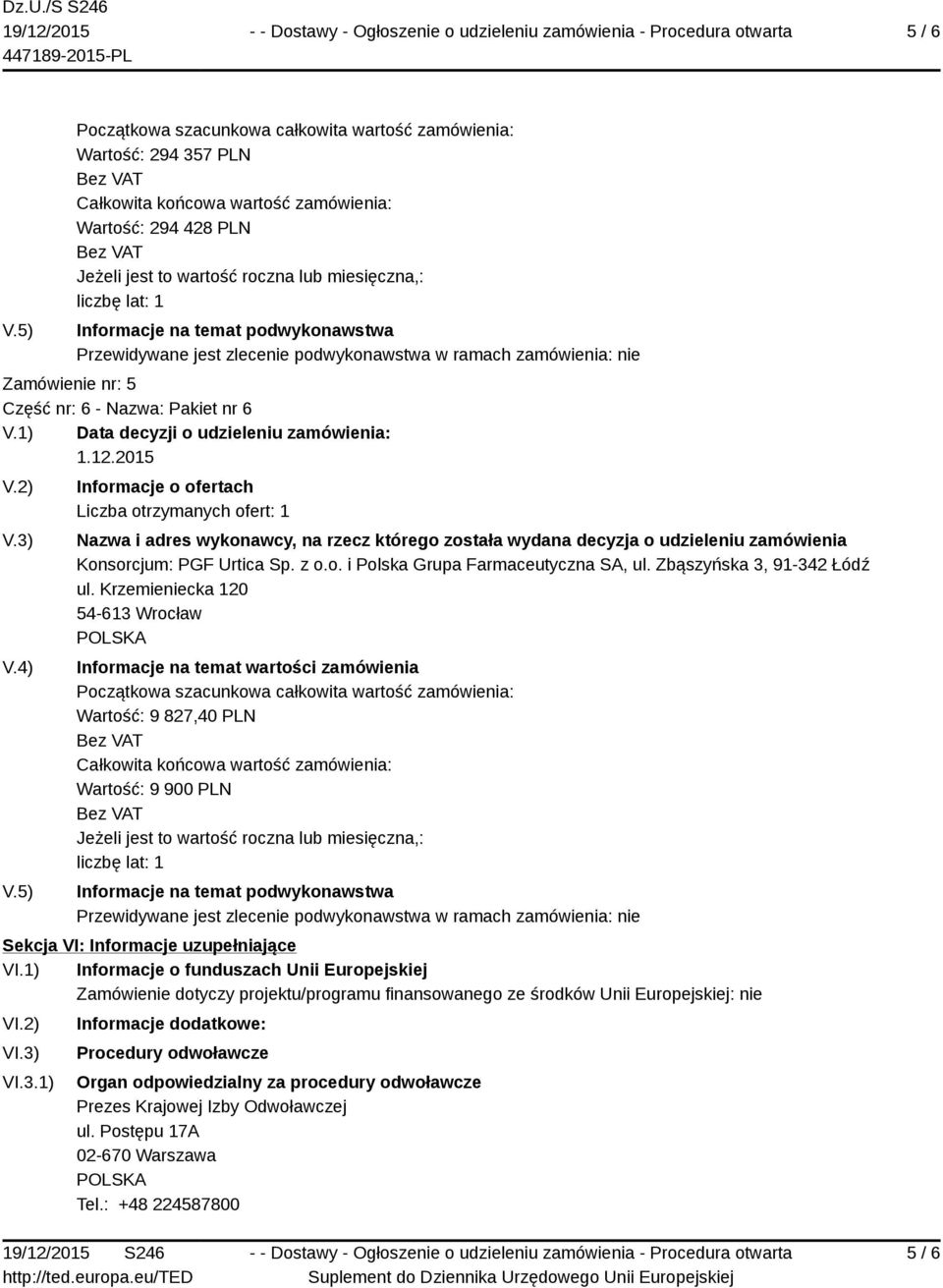 1) Informacje o funduszach Unii Europejskiej Zamówienie dotyczy projektu/programu finansowanego ze środków Unii Europejskiej: nie VI.2) VI.3)