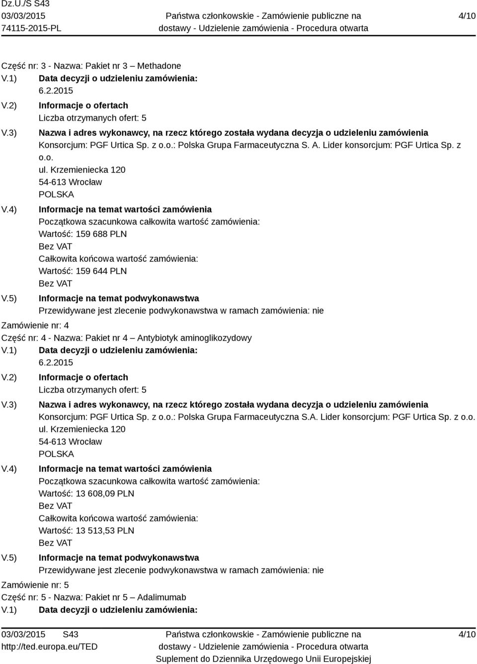 Krzemieniecka 120 54-613 Wrocław Wartość: 159 688 PLN Wartość: 159 644 PLN Zamówienie nr: 4 Część nr: 4 - Nazwa: Pakiet nr 4 Antybiotyk aminoglikozydowy