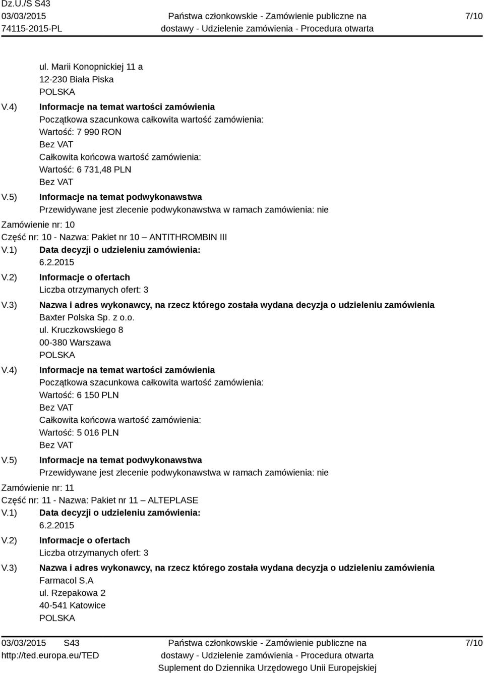 nr: 10 - Nazwa: Pakiet nr 10 ANTITHROMBIN III Liczba otrzymanych ofert: 3 Baxter Polska Sp. z o.o. ul.