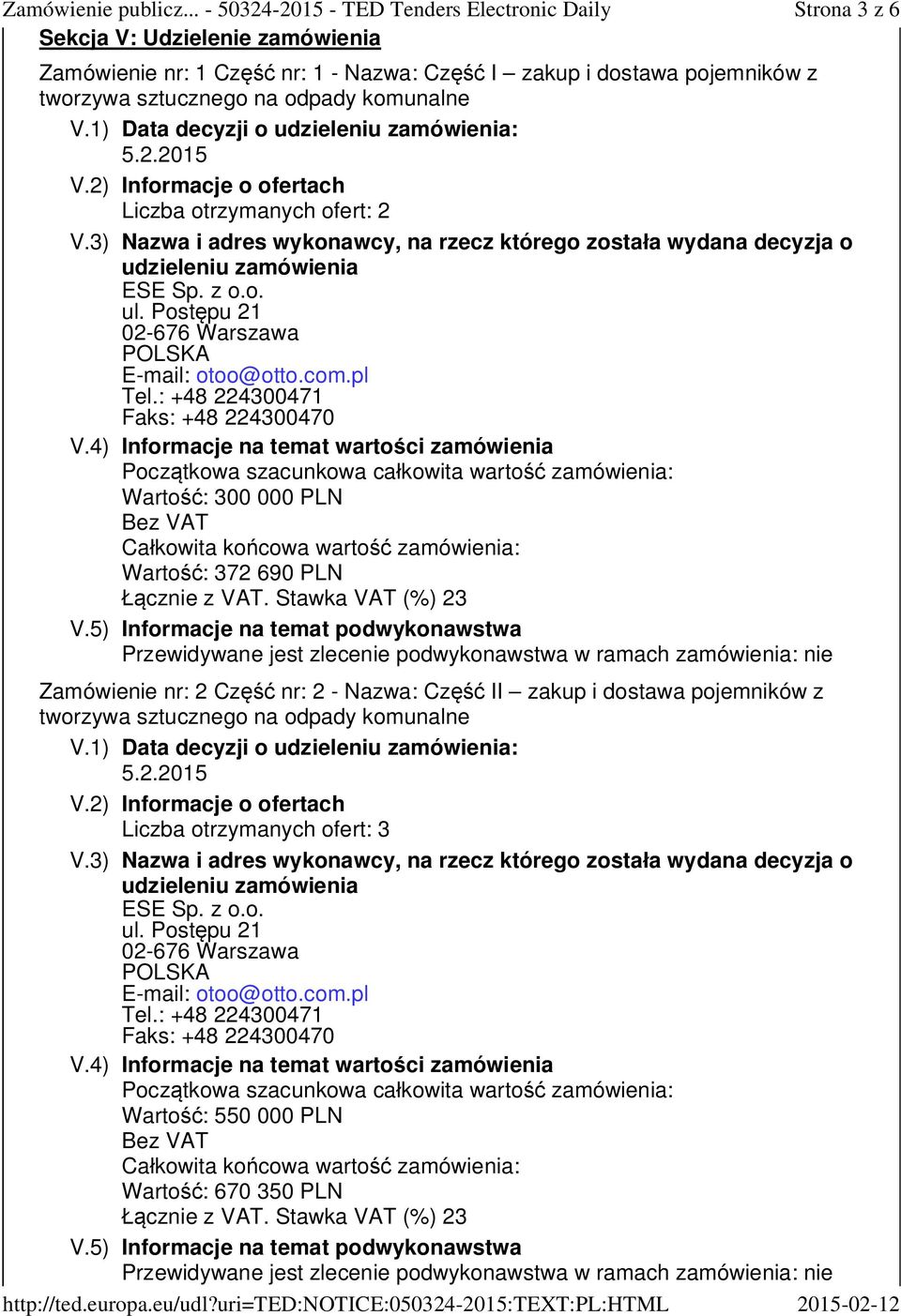 : +48 224300471 Faks: +48 224300470 Warto : 300 000 PLN Warto : 372 690 PLN Zamówienie nr: 2 Cz nr: 2 - Nazwa: Cz II zakup i dostawa pojemników z