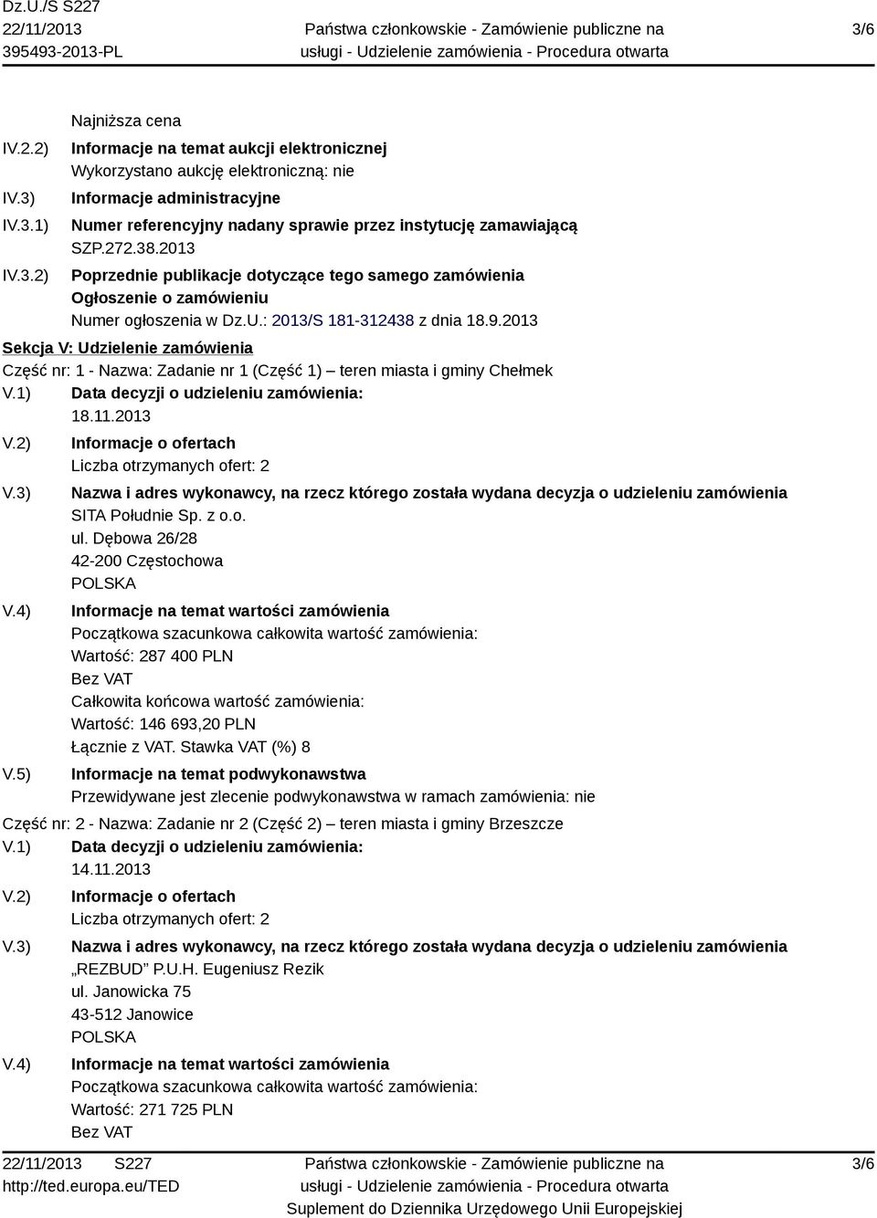 2013 Sekcja V: Udzielenie zamówienia Część nr: 1 - Nazwa: Zadanie nr 1 (Część 1) teren miasta i gminy Chełmek 18.11.2013 SITA Południe Sp. z o.o. ul.