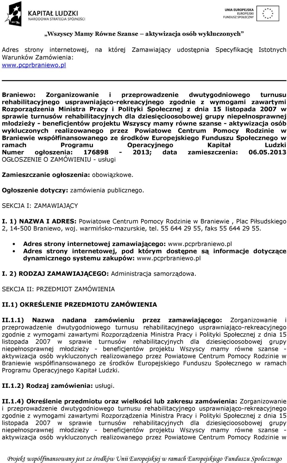 dnia 15 listopada 2007 w sprawie turnusów rehabilitacyjnych dla dziesięcioosobowej grupy niepełnosprawnej młodzieży - beneficjentów projektu Wszyscy mamy równe szanse - aktywizacja osób wykluczonych