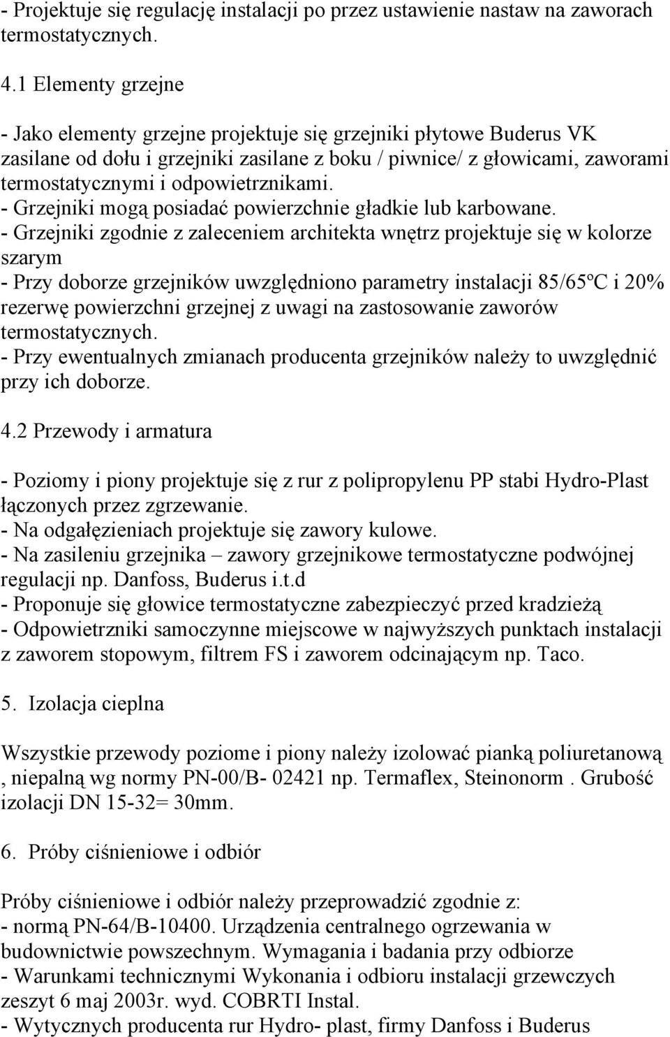 odpowietrznikami. - Grzejniki mogą posiadać powierzchnie gładkie lub karbowane.