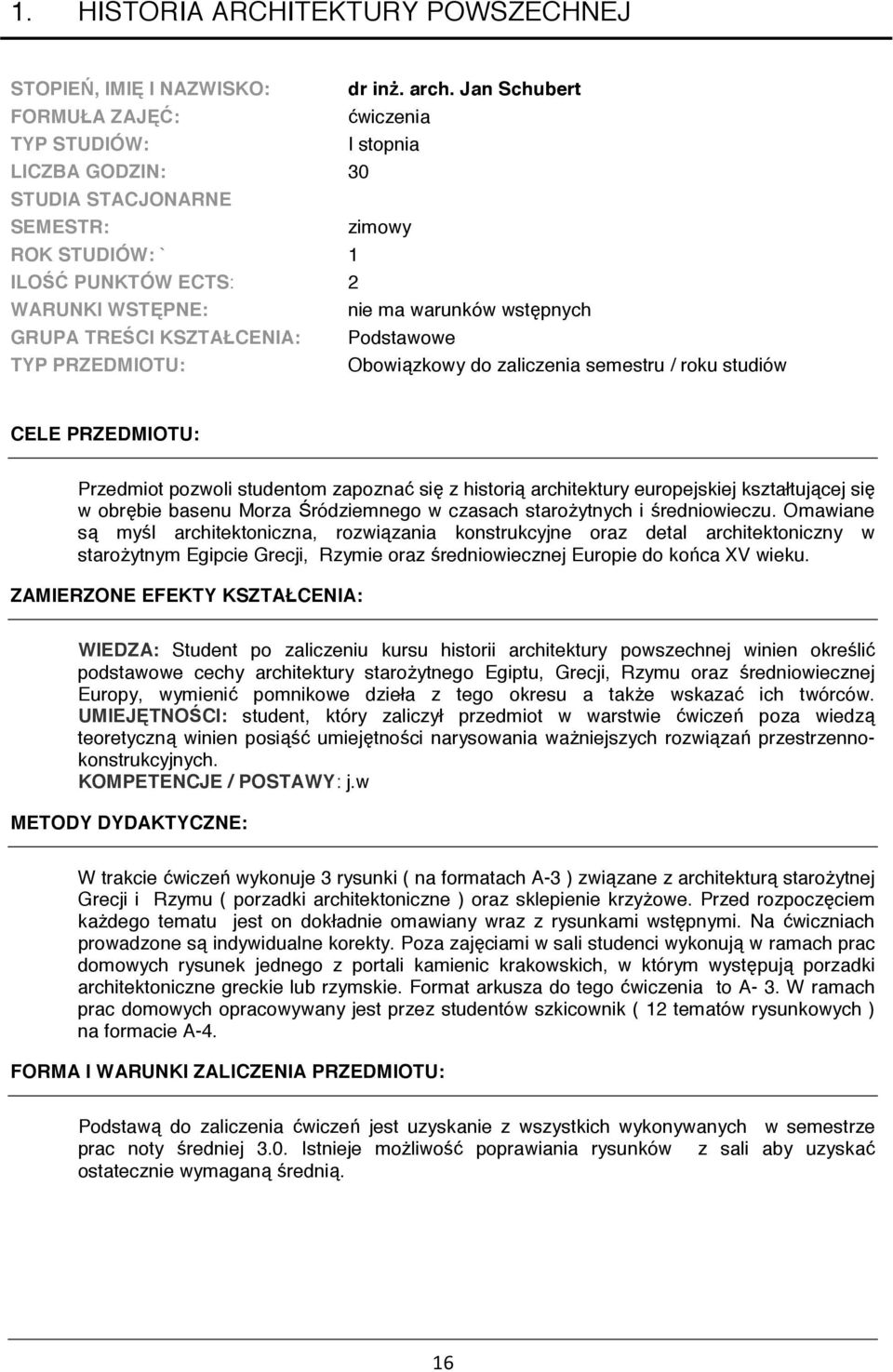 KSZTAŁCENIA: TYP PRZEDMIOTU: Podstawowe Obowizkowy do zaliczenia semestru / roku studiów CELE PRZEDMIOTU: Przedmiot pozwoli studentom zapozna si z histori architektury europejskiej kształtujcej si w