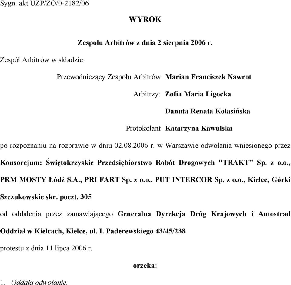 rozpoznaniu na rozprawie w dniu 02.08.2006 r. w Warszawie odwołania wniesionego przez Konsorcjum: Świętokrzyskie Przedsiębiorstwo Robót Drogowych "TRAKT" Sp. z o.o., PRM MOSTY Łódź S.