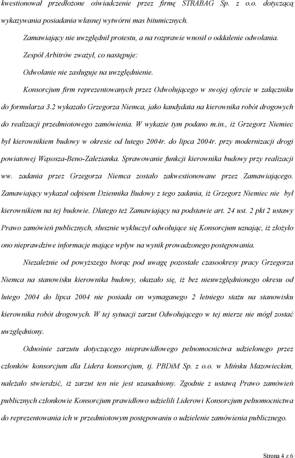 Konsorcjum firm reprezentowanych przez Odwołującego w swojej ofercie w załączniku do formularza 3.