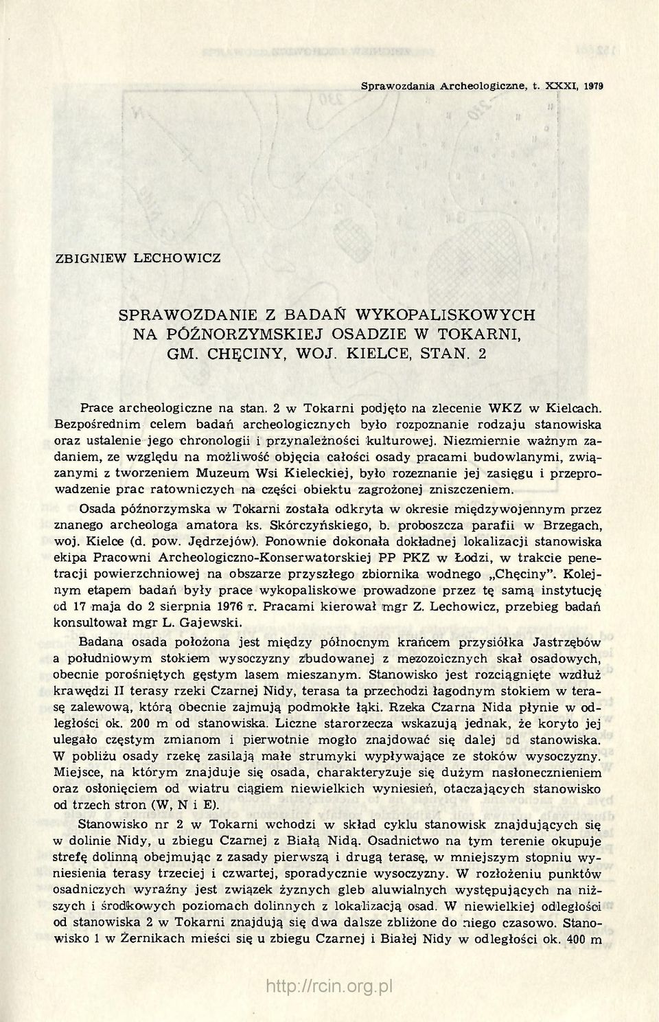 Niezmiernie ważnym zadaniem, ze względu na możliwość objęcia całości osady pracami budowlanymi, związanymi z tworzeniem Muzeum Wsi Kieleckiej, było rozeznanie jej zasięgu i przeprowadzenie prac