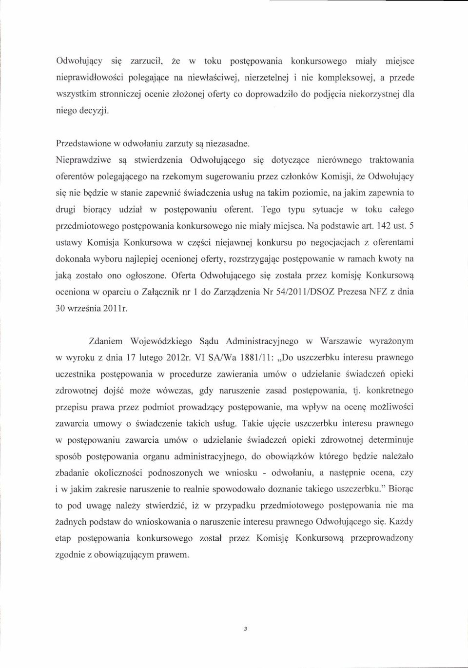 Nieprawdziwe s4 stwierdzenia Odwoluj4cego sig dotycz4ce nier6wnego traktowania oferent6w polegaj4cego na rzekomym sugerowaniu przez caonkow Komisji, 2e Odwoluj4cy sig nie bgdzie w stanie zapewni6