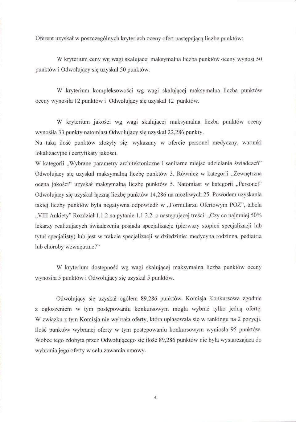 W kryterium jakosci wg wagi skaluj4cej maksymalna liczba punkt6w oceny wynosila 33 punkty natomiast Odwoluj4cy sig uzyskal 22,286 plurjr.iy.