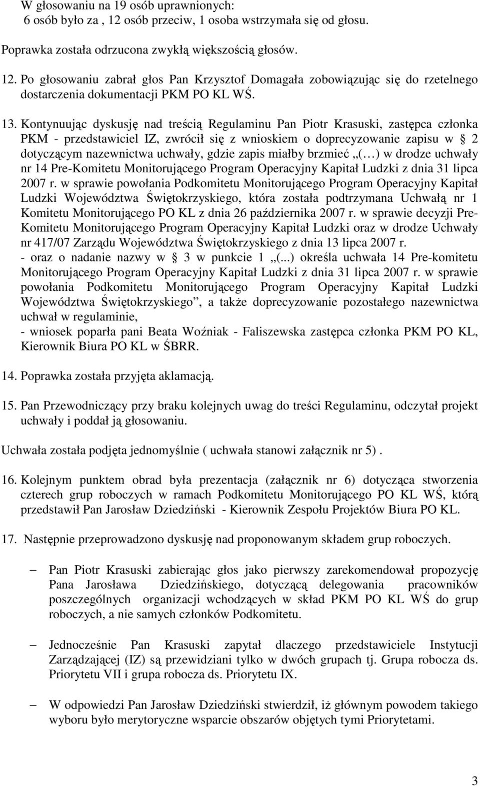 zapis miałby brzmieć ( ) w drodze uchwały nr 14 Pre-Komitetu Monitorującego Program Operacyjny Kapitał Ludzki z dnia 31 lipca 2007 r.