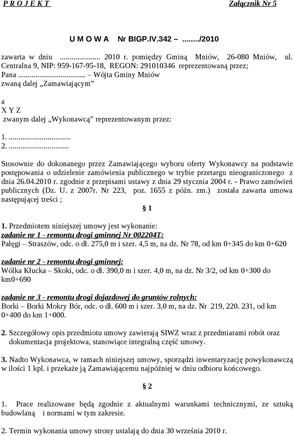 1010346 reprezentowaną przez; Pana... Wójta Gminy Mniów zwaną dalej Zamawiającym a X Y Z zwanym dalej Wykonawcą reprezentowanym przez: 1.... 2.