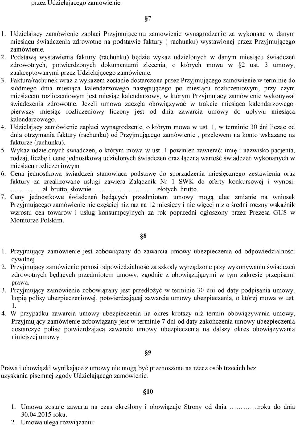 Podstawą wystawienia faktury (rachunku) będzie wykaz udzielonych w danym miesiącu świadczeń zdrowotnych, potwierdzonych dokumentami zlecenia, o których mowa w 2 ust.