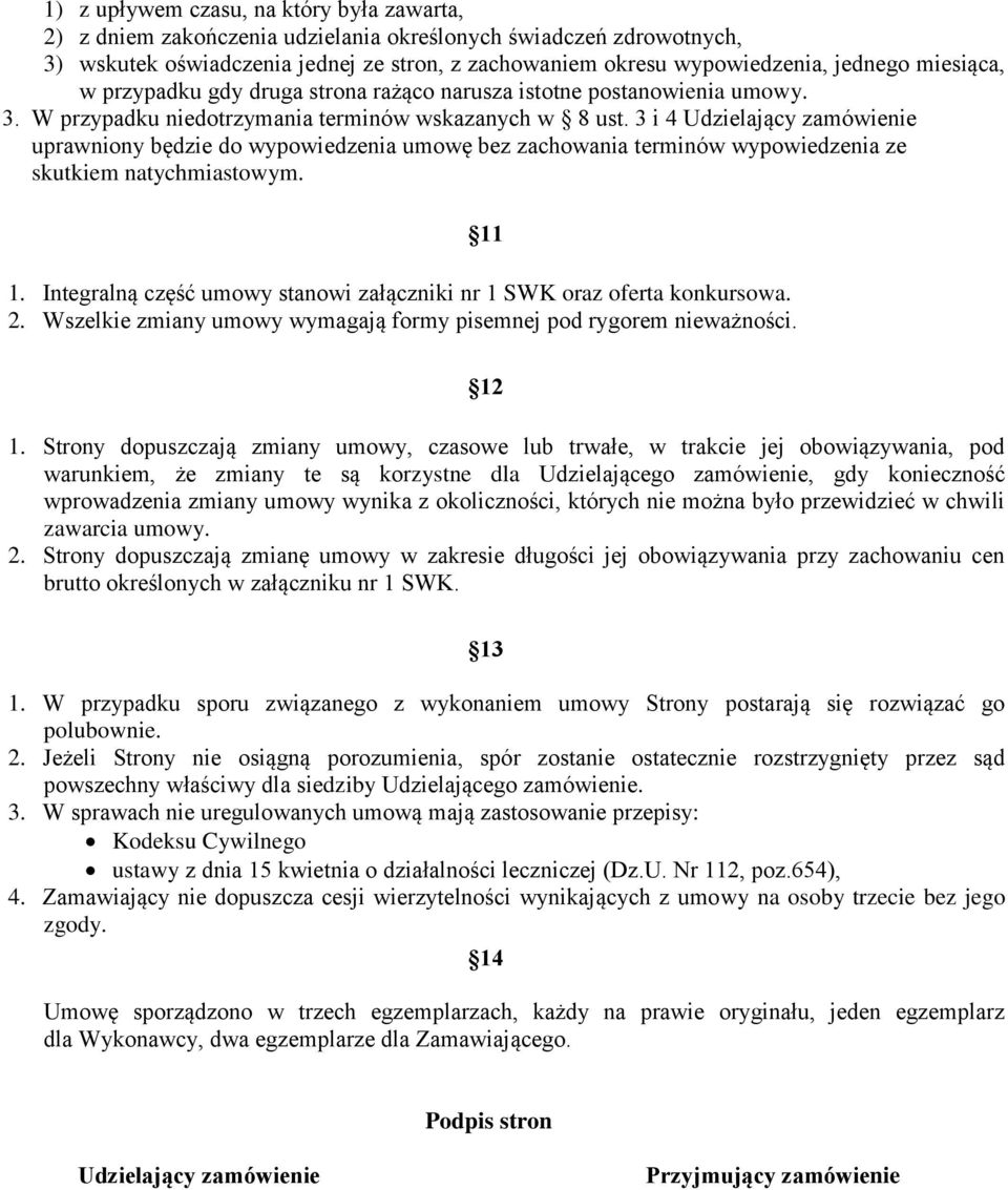 3 i 4 Udzielający zamówienie uprawniony będzie do wypowiedzenia umowę bez zachowania terminów wypowiedzenia ze skutkiem natychmiastowym. 1.