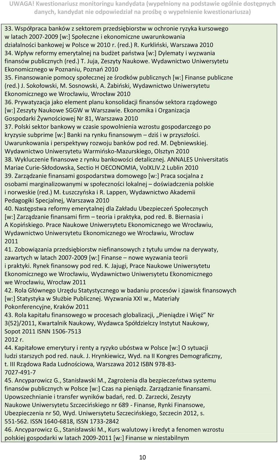 Wydawnictwo Uniwersytetu Ekonomicznego w Poznaniu, Poznań 2010 35. Finansowanie pomocy społecznej ze środków publicznych [w:] Finanse publiczne (red.) J. Sokołowski, M. Sosnowski, A.